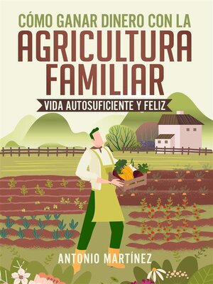 cover image of Cómo ganar dinero con la agricultura familiar. Vida autosuficiente y feliz